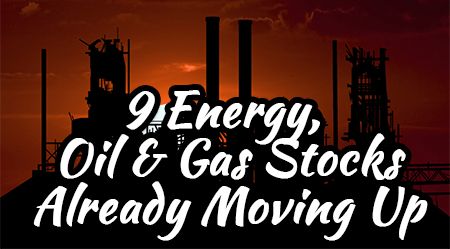 Trade Alert: Nine Energy, Oil and Gas Stocks Moving Up Now
